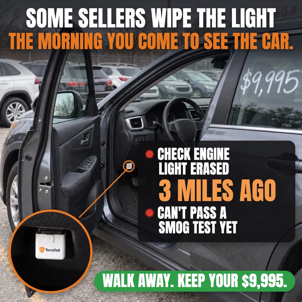 A used SUV priced $9,995 on a lot, TerraTell plugged in under the dash. Some sellers wipe the light the morning you come to see the car: check engine light erased 3 miles ago, can't pass a smog test yet. Walk away. Keep your $9,995.